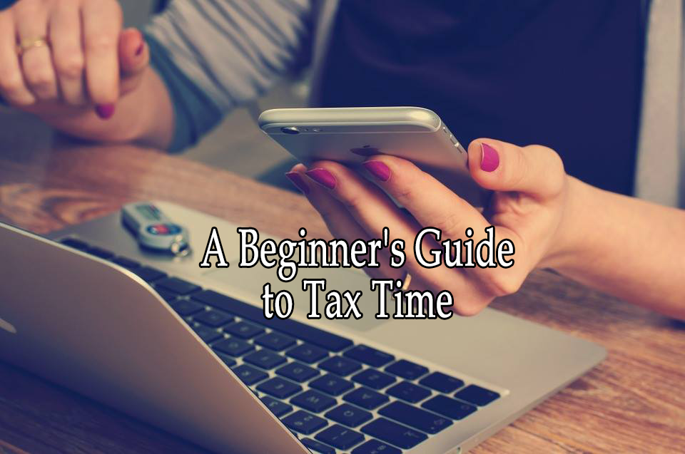 A Beginners Guide to Tax Time