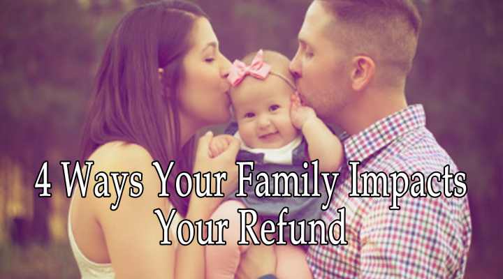 4 Ways Your Family Impacts Your Refund