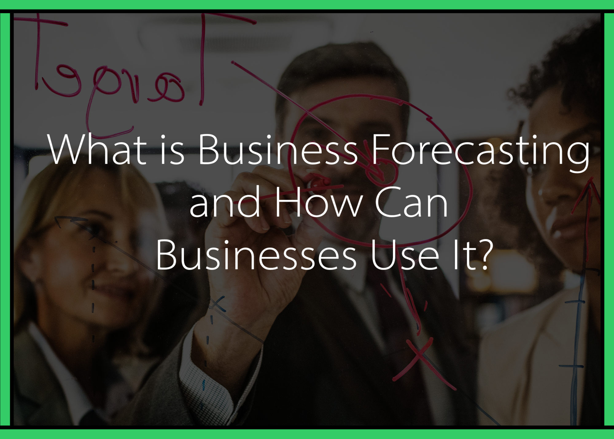 What is Business Forecasting and How Can Businesses Use It?