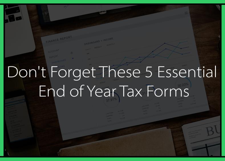 Don’t Forget These 5 Essential End of Year Tax Forms