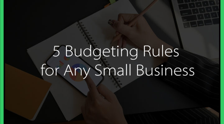 5 Budgeting Rules for Any Small Business